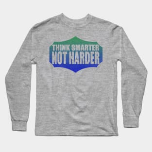 Think Smarter Not Harder Long Sleeve T-Shirt